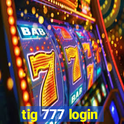 tig 777 login